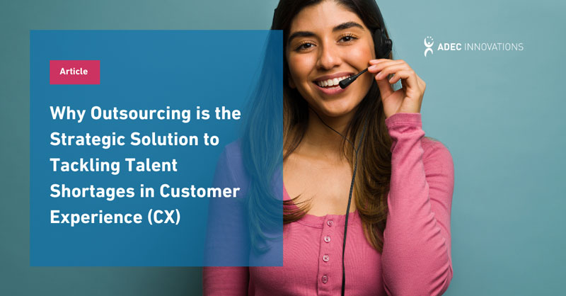 Why Outsourcing is the Strategic Solution to Tackling Talent Shortages in Customer Experience thumbnail