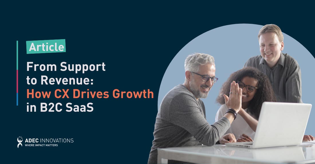 From Support to Revenue: How CX Drives Growth in B2C SaaS