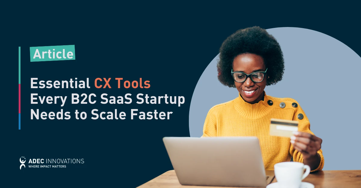 Essential CX Tools Every B2C SaaS Startup Needs to Scale Faster