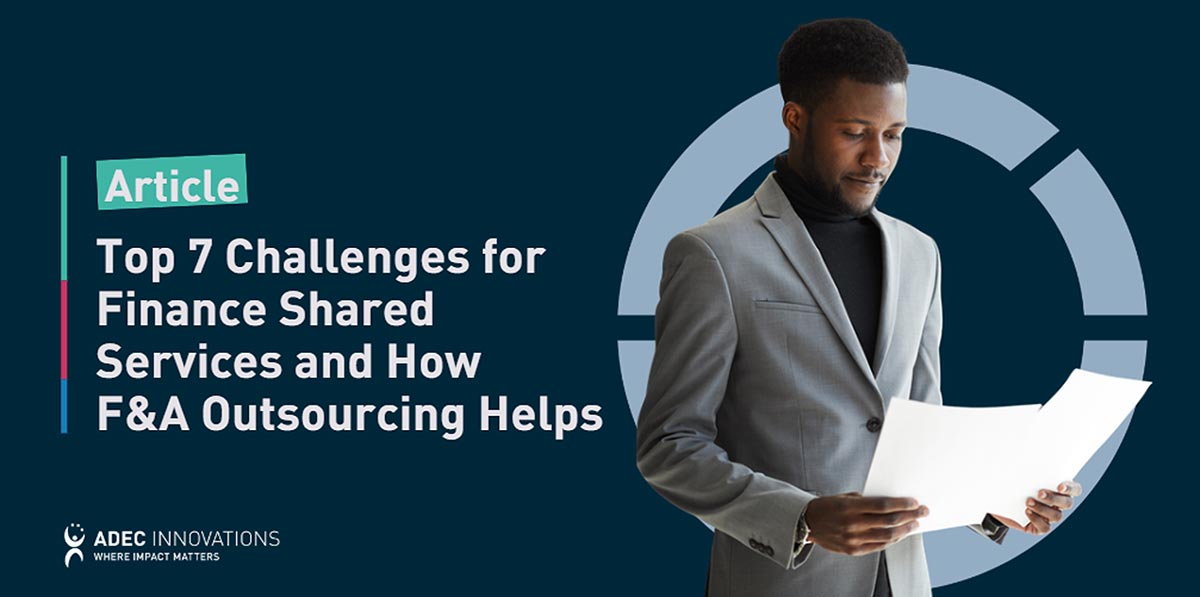 Top 7 Challenges for Finance Shared Services and How Finance and Accounting Outsourcing Helps