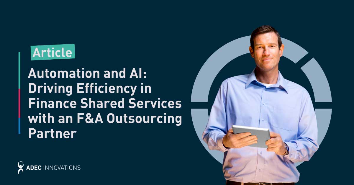 Automation and AI: Driving Efficiency in Finance Shared Services with an F&A Outsourcing Partner