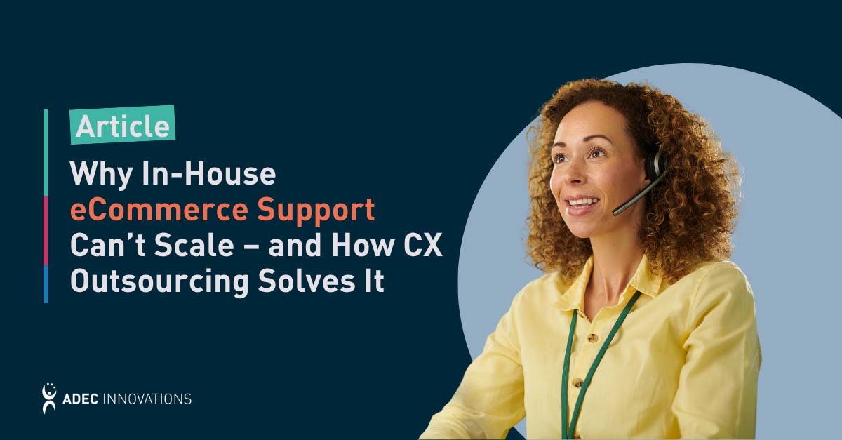 Why In-House eCommerce Support Can’t Scale – and How CX Outsourcing Solves It